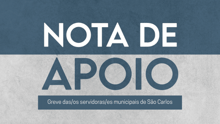 NOTA DE APOIO | Greve das/os servidoras/es municipais de São Carlos
